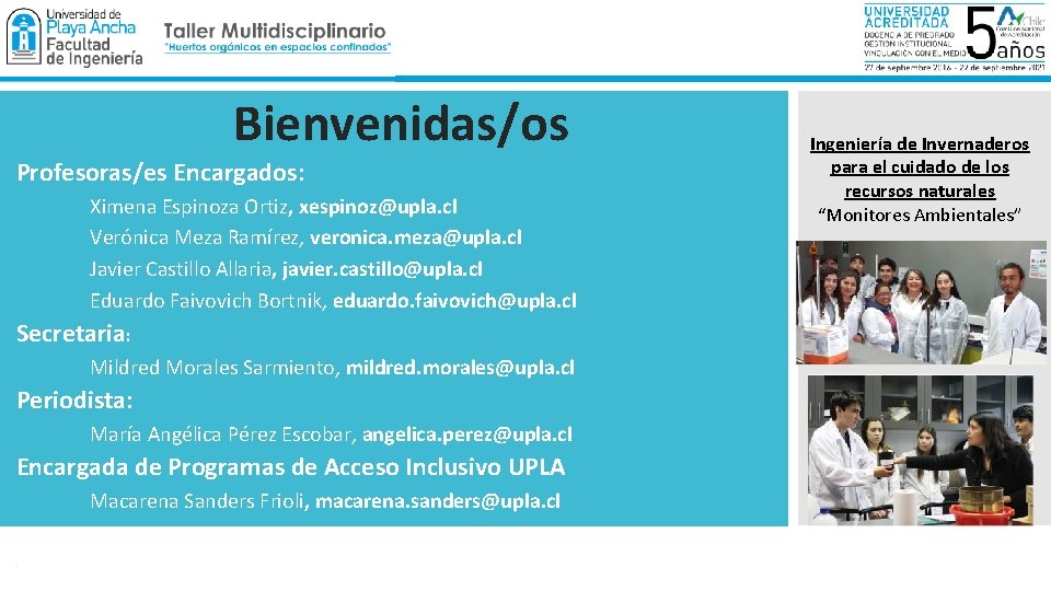 Bienvenidas/os Profesoras/es Encargados: • • Ximena Espinoza Ortiz, xespinoz@upla. cl Verónica Meza Ramírez, veronica.