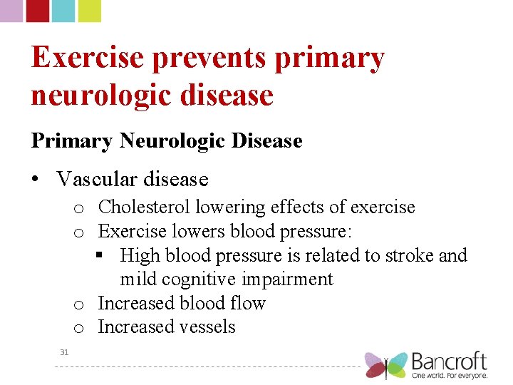 Exercise prevents primary neurologic disease Primary Neurologic Disease • Vascular disease o Cholesterol lowering