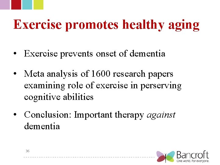 Exercise promotes healthy aging • Exercise prevents onset of dementia • Meta analysis of