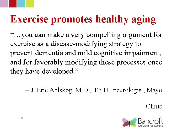 Exercise promotes healthy aging “…you can make a very compelling argument for exercise as