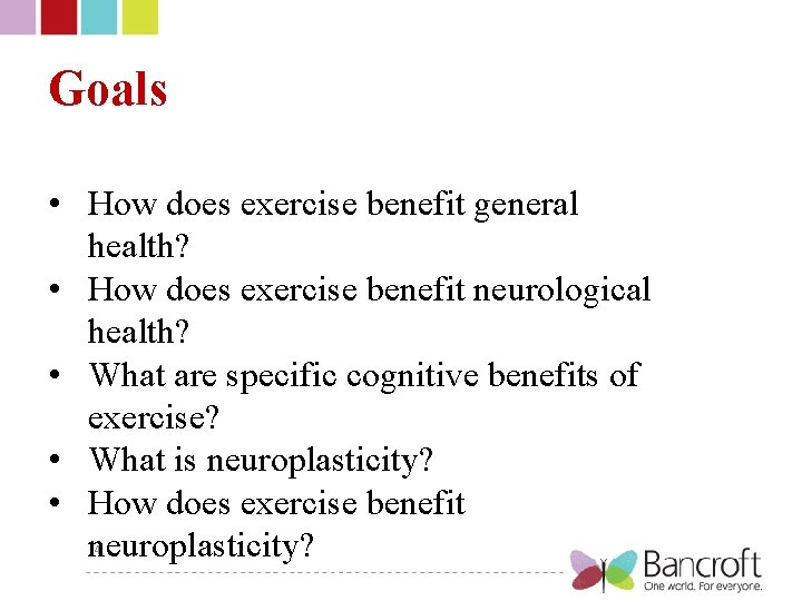 Goals • How does exercise benefit general health? • How does exercise benefit neurological