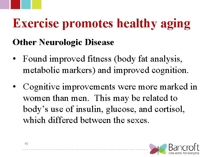 Exercise promotes healthy aging Other Neurologic Disease • Found improved fitness (body fat analysis,