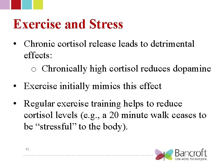 Exercise and Stress • Chronic cortisol release leads to detrimental effects: o Chronically high