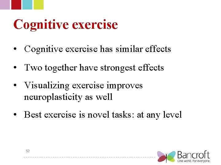 Cognitive exercise • Cognitive exercise has similar effects • Two together have strongest effects