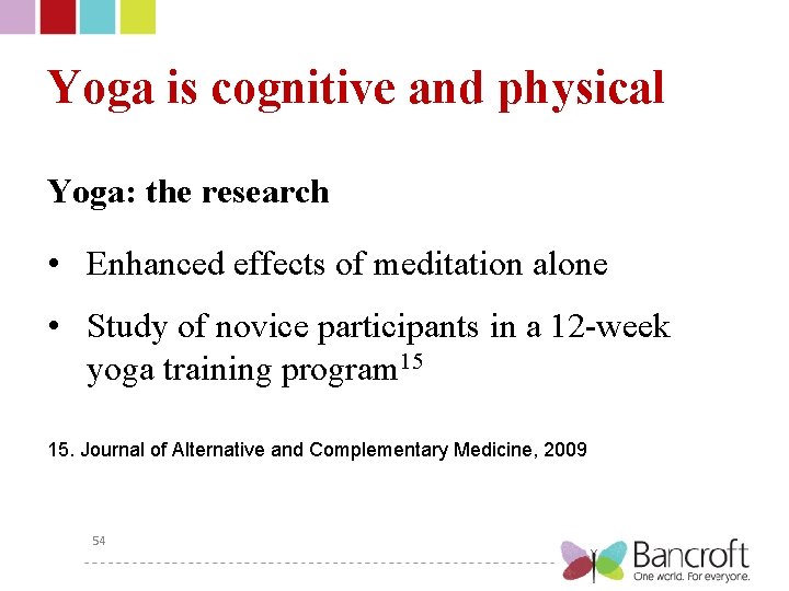 Yoga is cognitive and physical Yoga: the research • Enhanced effects of meditation alone
