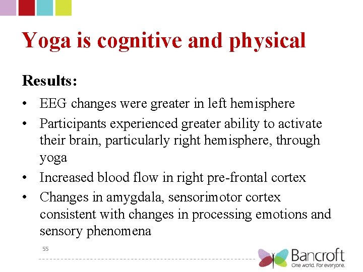 Yoga is cognitive and physical Results: • EEG changes were greater in left hemisphere