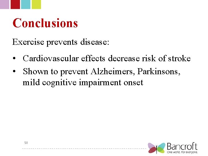 Conclusions Exercise prevents disease: • Cardiovascular effects decrease risk of stroke • Shown to