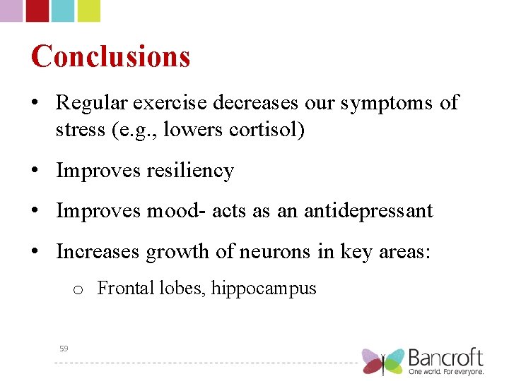 Conclusions • Regular exercise decreases our symptoms of stress (e. g. , lowers cortisol)