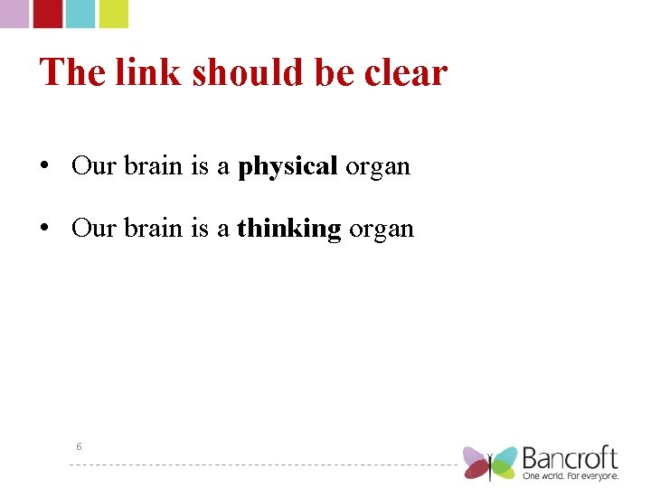 The link should be clear • Our brain is a physical organ • Our