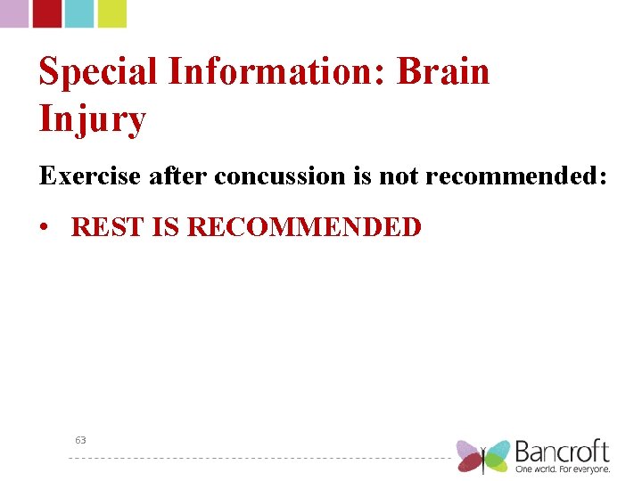 Special Information: Brain Injury Exercise after concussion is not recommended: • REST IS RECOMMENDED