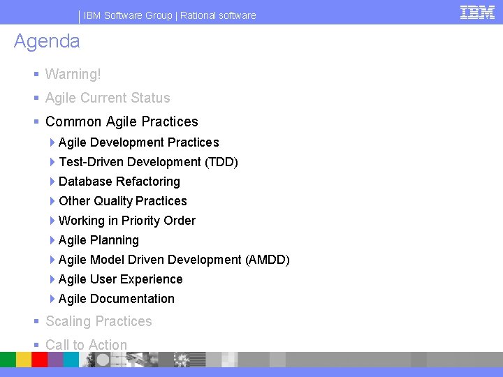 IBM Software Group | Rational software Agenda § Warning! § Agile Current Status §