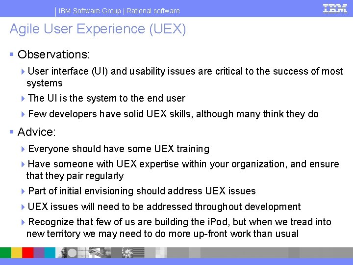 IBM Software Group | Rational software Agile User Experience (UEX) § Observations: 4 User