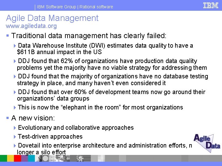 IBM Software Group | Rational software Agile Data Management www. agiledata. org § Traditional
