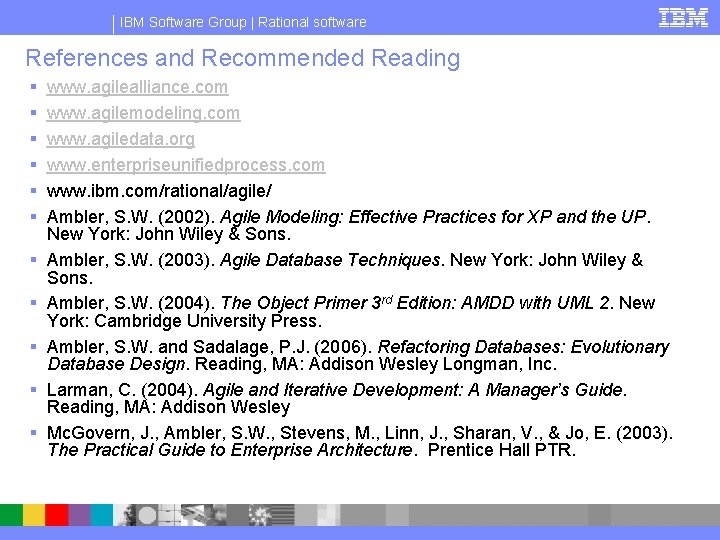 IBM Software Group | Rational software References and Recommended Reading § § § www.