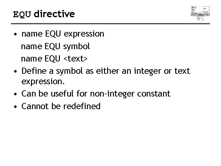 EQU directive • name EQU expression name EQU symbol name EQU <text> • Define