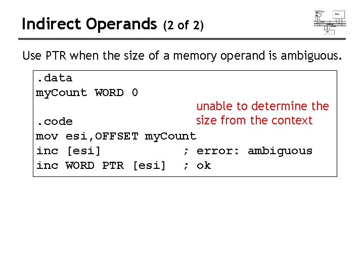 Indirect Operands (2 of 2) Use PTR when the size of a memory operand