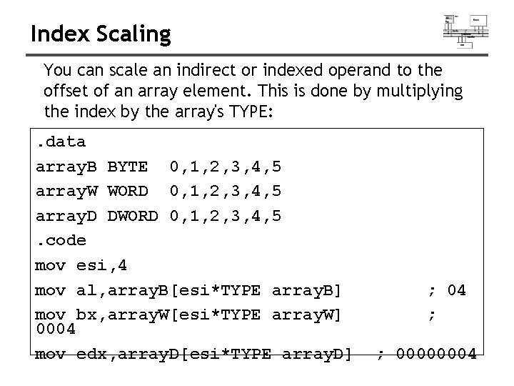 Index Scaling You can scale an indirect or indexed operand to the offset of