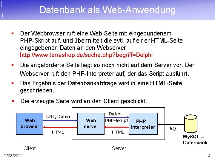 Datenbank als Web-Anwendung § Der Webbrowser ruft eine Web-Seite mit eingebundenem PHP-Skript auf, und