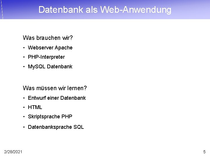 Datenbank als Web-Anwendung Was brauchen wir? • Webserver Apache • PHP-Interpreter • My. SQL