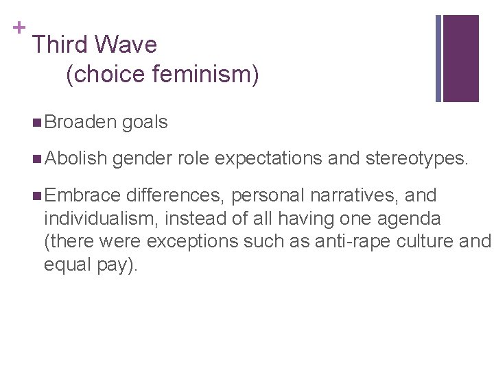 + Third Wave (choice feminism) n Broaden goals n Abolish gender role expectations and