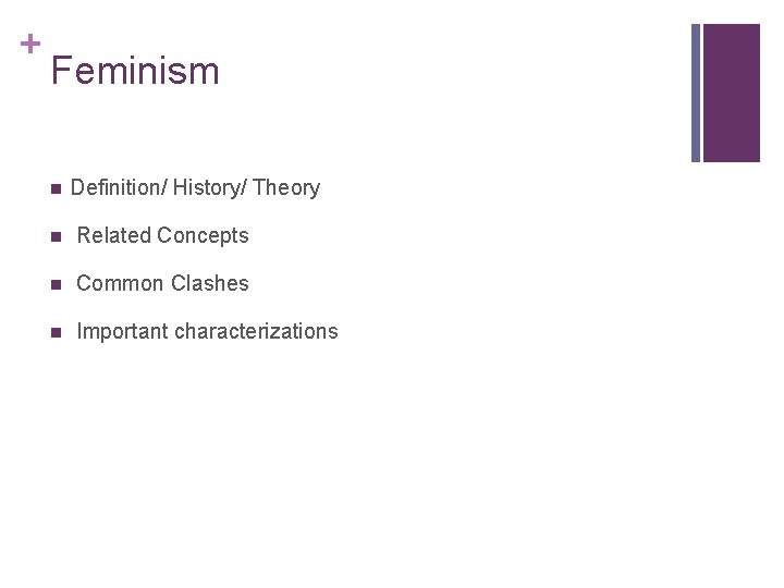 + Feminism n Definition/ History/ Theory n Related Concepts n Common Clashes n Important