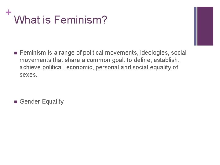 + What is Feminism? n Feminism is a range of political movements, ideologies, social