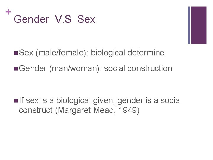 + Gender V. S Sex n Sex (male/female): biological determine n Gender (man/woman): social