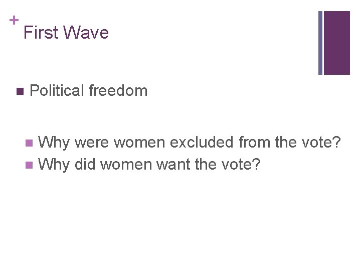 + First Wave n Political freedom n Why were women excluded from the vote?