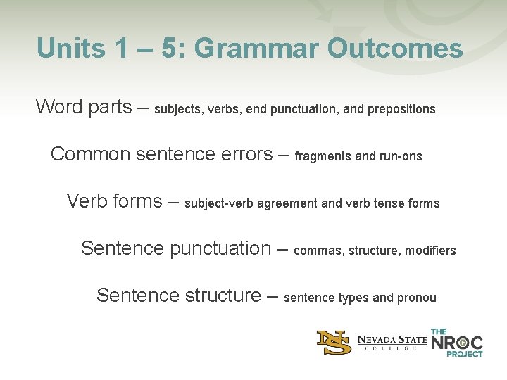 Units 1 – 5: Grammar Outcomes Word parts – subjects, verbs, end punctuation, and
