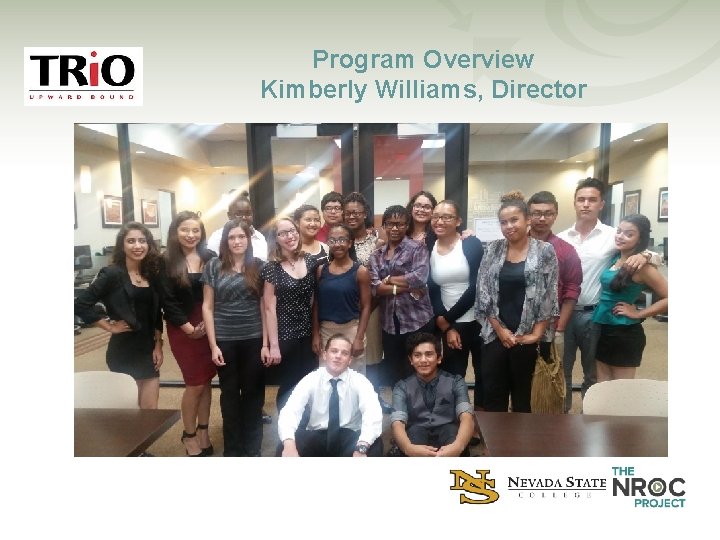 Program Overview Kimberly Williams, Director • Established 2002 • Under-served students • Over half