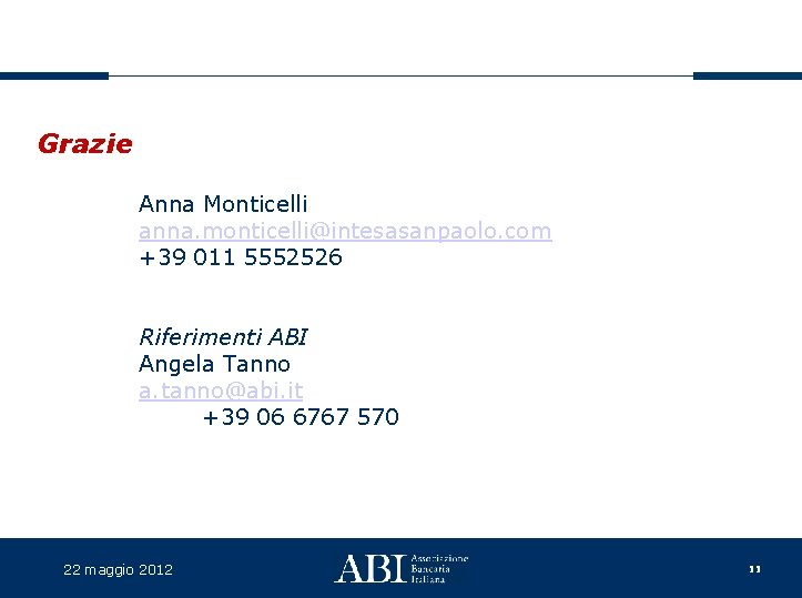 Grazie Anna Monticelli anna. monticelli@intesasanpaolo. com +39 011 5552526 Riferimenti ABI Angela Tanno a.