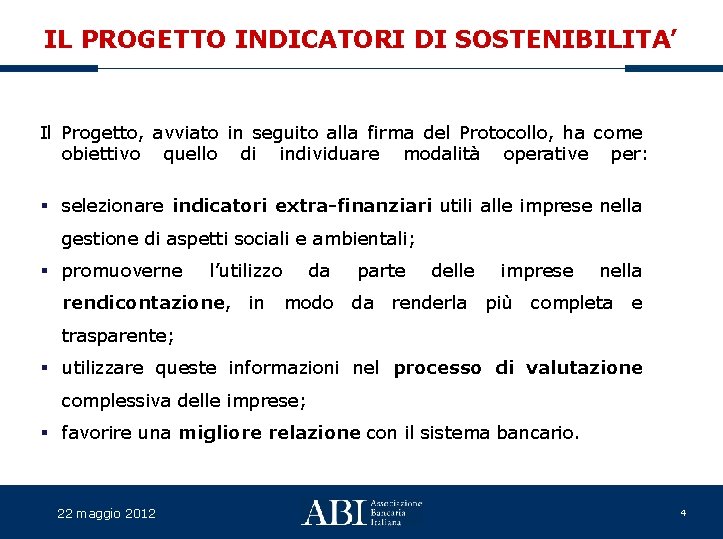 IL PROGETTO INDICATORI DI SOSTENIBILITA’ Il Progetto, avviato in seguito alla firma del Protocollo,