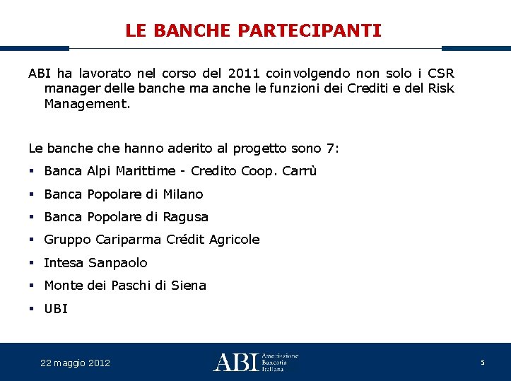 LE BANCHE PARTECIPANTI ABI ha lavorato nel corso del 2011 coinvolgendo non solo i