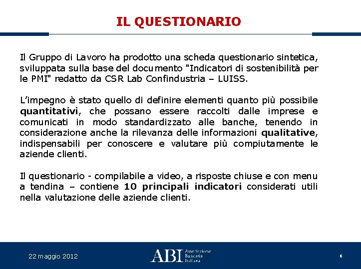 IL QUESTIONARIO Il Gruppo di Lavoro ha prodotto una scheda questionario sintetica, sviluppata sulla