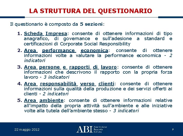 LA STRUTTURA DEL QUESTIONARIO Il questionario è composto da 5 sezioni: 1. Scheda Impresa: