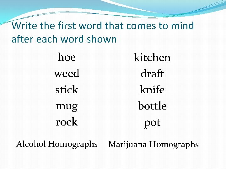 Write the first word that comes to mind after each word shown hoe weed