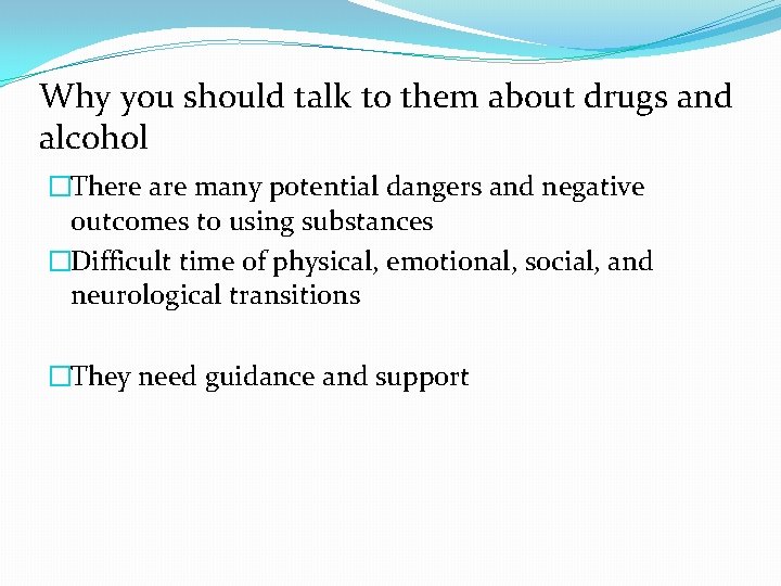 Why you should talk to them about drugs and alcohol �There are many potential Why you should talk to them about drugs and alcohol �There are many potential