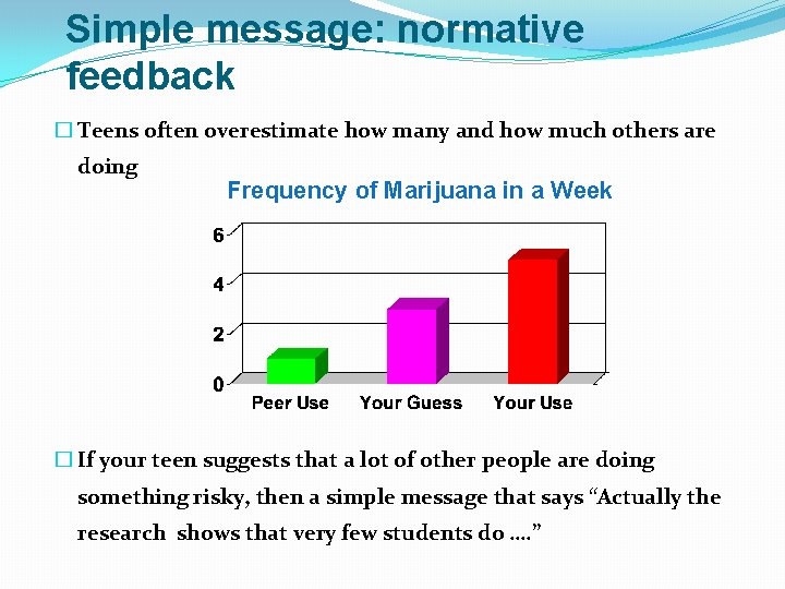 Simple message: normative feedback � Teens often overestimate how many and how much others Simple message: normative feedback � Teens often overestimate how many and how much others