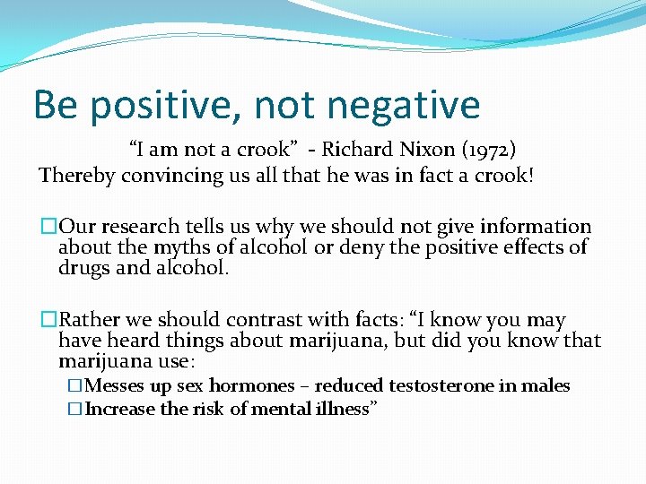 Be positive, not negative “I am not a crook” - Richard Nixon (1972) Thereby