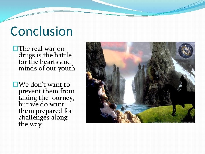 Conclusion �The real war on drugs is the battle for the hearts and minds Conclusion �The real war on drugs is the battle for the hearts and minds