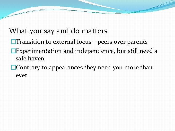 What you say and do matters �Transition to external focus – peers over parents