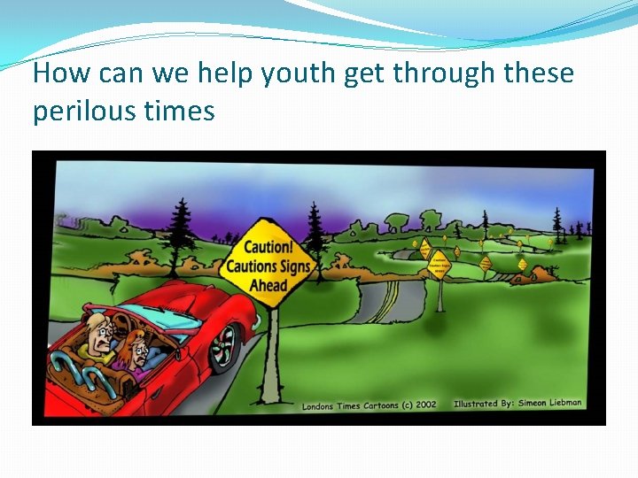 How can we help youth get through these perilous times How can we help youth get through these perilous times