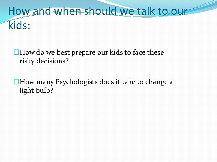 How and when should we talk to our kids: �How do we best prepare How and when should we talk to our kids: �How do we best prepare