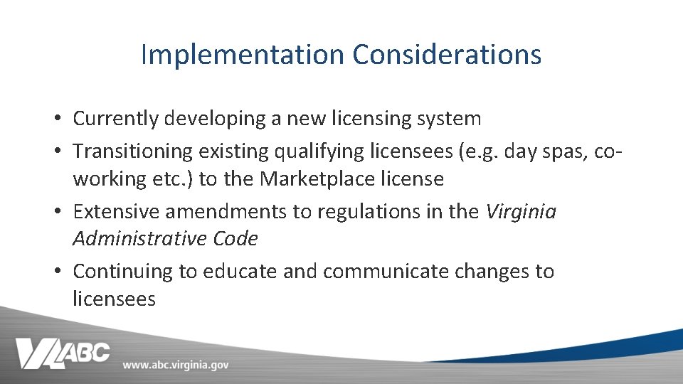 Implementation Considerations • Currently developing a new licensing system • Transitioning existing qualifying licensees