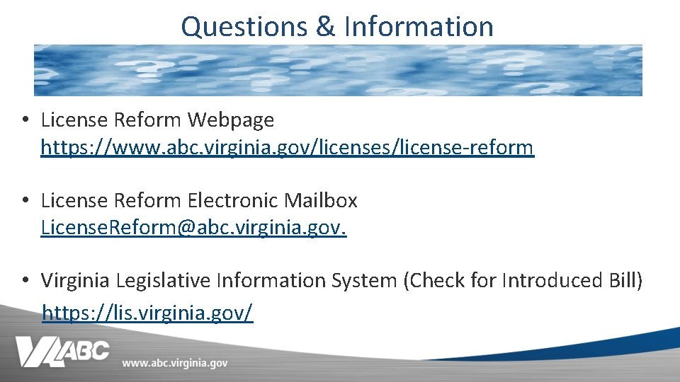 Questions & Information • License Reform Webpage https: //www. abc. virginia. gov/licenses/license-reform • License