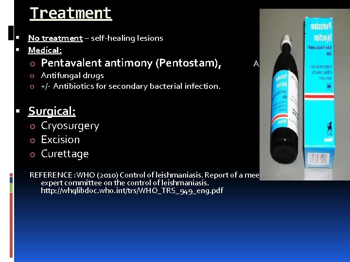 Treatment No treatment – self-healing lesions Medical: o Pentavalent antimony (Pentostam), Amphotericin B o