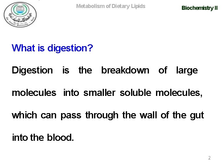 Metabolism of Dietary Lipids Biochemistry II What is digestion? Digestion is the breakdown of