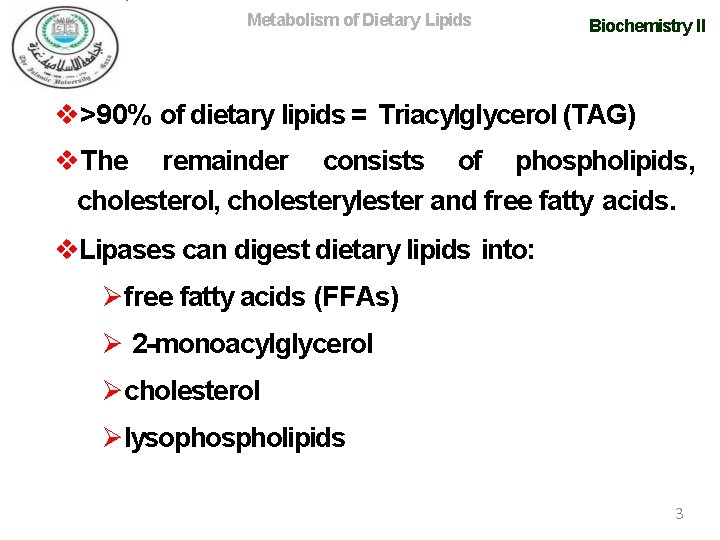 Metabolism of Dietary Lipids Biochemistry II >90% of dietary lipids = Triacylglycerol (TAG) The