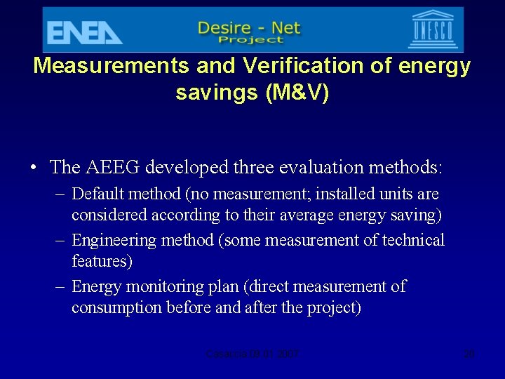 Measurements and Verification of energy savings (M&V) • The AEEG developed three evaluation methods: