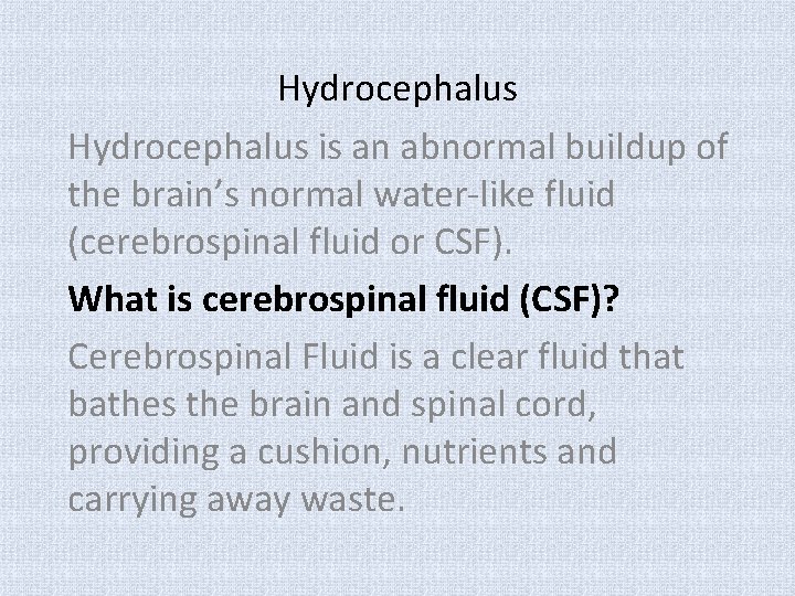 Hydrocephalus is an abnormal buildup of the brain’s normal water-like fluid (cerebrospinal fluid or